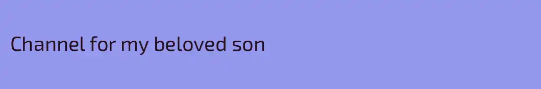 Channel for my beloved son